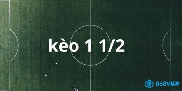 Kèo 1 1/2, thường được hiển thị trên bảng tỷ lệ kèo của nhà cái dưới dạng "kèo 1.5"