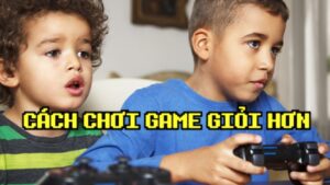 Cách chơi game giỏi: Chiến thuật cho người mới bắt đầu