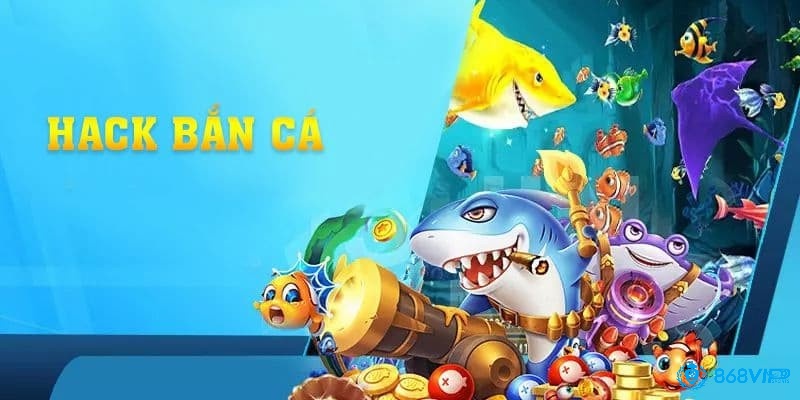 Cùng 868Vip tìm hiểu về tool hack bắn cá nhé