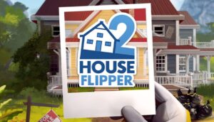 Game House Flipper – Tựa game mô phỏng độc đáo, thú vị