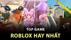 Game hay nhat roblox 2025 - Top 5+ đáng chơi nhất