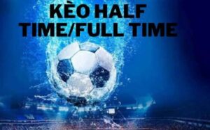 Kèo cược half time full time uy tín: Hướng dẫn đọc & soi kèo