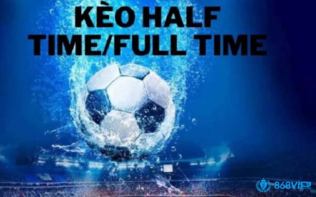 Cùng 868vip khám phá kèo cược half time full time uy tín nhất hiện nay nhé 