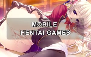 Mobile hentai games: Top game 18+ game đáng trải nghiệm