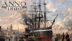 Game Anno 1800 – Game xây dựng thành phố đỉnh cao