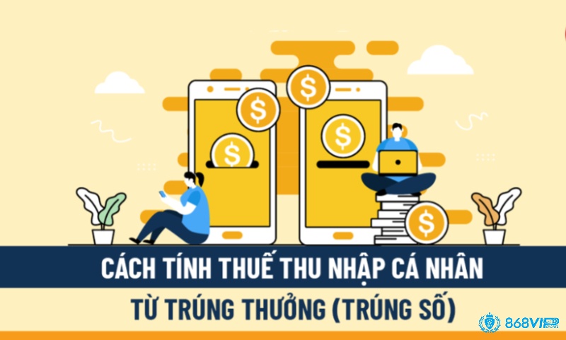 Hiểu đúng phương thức tính thuế thu nhập trúng số từ giải thưởng giúp người trúng số bảo vệ quyền lợi của mình