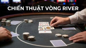 Vòng cược River là gì? Giải thích chi tiết và chiến thuật hiệu quả