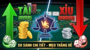 So sánh cược tài với xỉu khác gì? So sánh chi tiết, mẹo thắng dễ