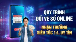 Quy trình đổi vé số online: Nhận thưởng siêu tốc 1:1, uy tín