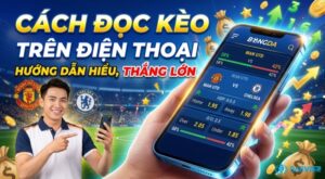 Cách đọc kèo trên điện thoại chuẩn xác cho người mới